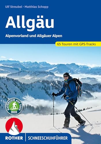 Allgäu – Alpenvorland und Allgäuer Alpen: 65 Touren. Mit GPS-Tracks (Rother Schneeschuhführer)