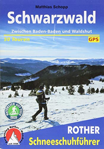 Schwarzwald: Zwischen Baden-Baden und Waldshut. 50 Touren. Mit GPS-Tracks (Rother Schneeschuhführer)