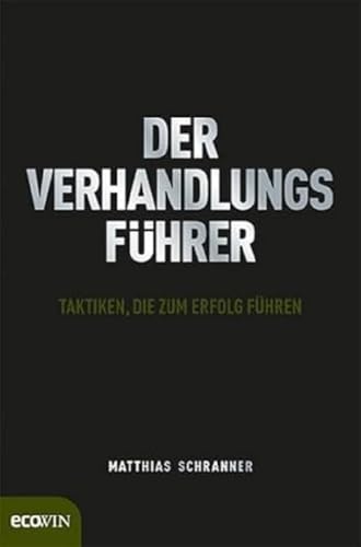 Der Verhandlungsführer: Taktiken, die zum Erfolg führen von Ecowin