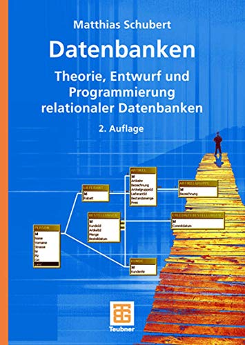 Datenbanken: Theorie, Entwurf und Programmierung relationaler Datenbanken von Vieweg+Teubner Verlag