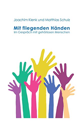 Mit fliegenden Händen: Im Gespräch mit gehörlosen Menschen von Books on Demand GmbH