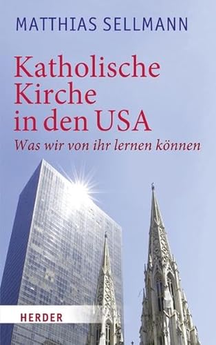 Katholische Kirche in den USA: Was wir von ihr lernen können von Herder, Freiburg