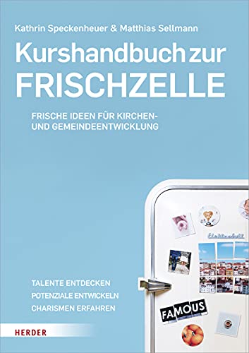 Kurshandbuch zur Frischzelle: Frische Ideen für die Kirchen- und Gemeindeentwicklung von Herder Verlag GmbH