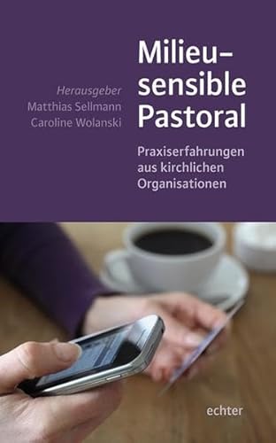 Milieusensible Pastoral: Praxiserfahrungen aus kirchlichen Organisationen von Echter Verlag GmbH