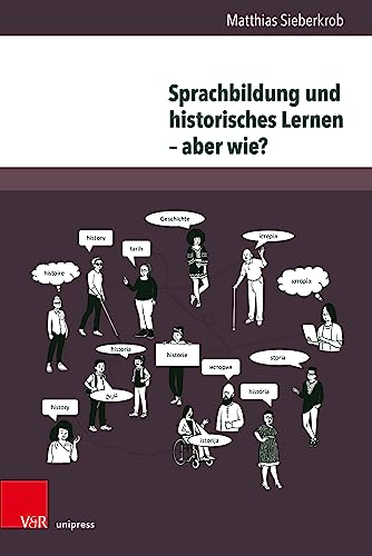 Sprachbildung und historisches Lernen – aber wie?: Ziele, Professionalisierung, Umsetzung (Beihefte zur Zeitschrift für Geschichtsdidaktik)