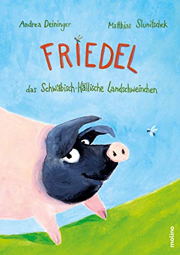 Friedel, das Schwäbisch-Hällische Landschweinchen: Was bloozelt denn da? von Molino Verlag