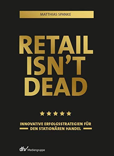 Retail isn’t dead: Innovative Erfolgsstrategien für den stationären Handel