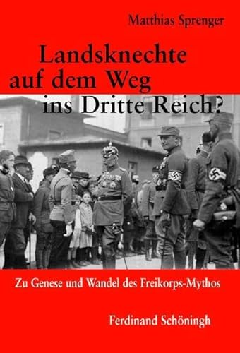 Landsknechte auf dem Weg ins Dritte Reich?: Zu Genese und Wandel des Freikorps-Mythos