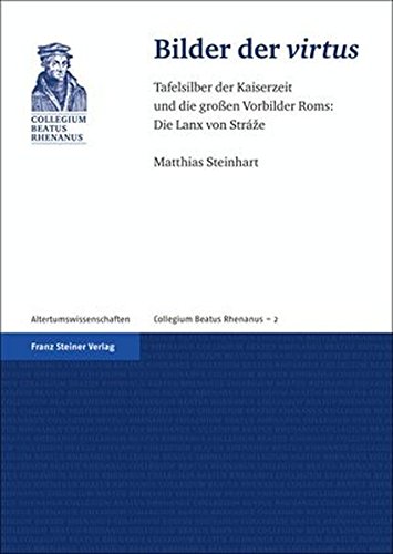 Bilder der virtus. Tafelsilber der Kaiserzeit und die großen Vorbilder Roms: Die Lanx von Stráze (Collegium Beatus Rhenanus) (Collegium Beatus ... Mulhouse, Strasbourg, Band 2) von Franz Steiner Verlag