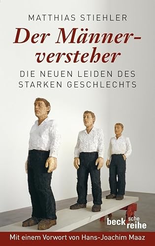 Der Männerversteher: Die neuen Leiden des starken Geschlechts (Beck'sche Reihe)