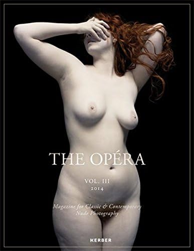 THE OPÉRA: Magazine for Classic & Contemporary Nude Photography Volume III von Ingramcontent