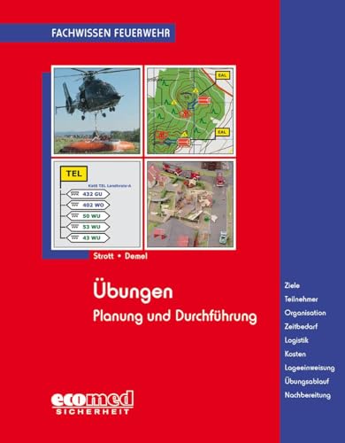 Übungen: Planung und Durchführung - Ziele - Teilnehmer - Organisation - Zeitbedarf - Logistik - Kosten - Lageeinweisung - Übungsablauf - Nachbereitung (Fachwissen Feuerwehr)