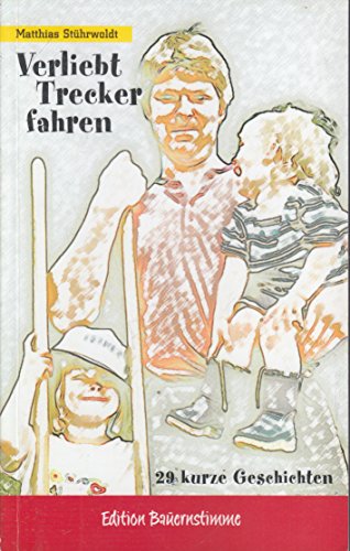 Verliebt Trecker fahren: Kurzgeschichten: 29 kurze Geschichten
