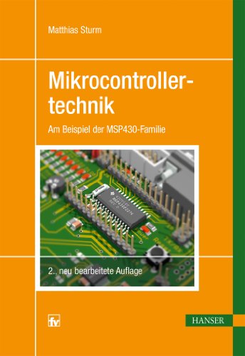 Mikrocontrollertechnik: Am Beispiel der MSP430-Familie Mikrocontrollertechnik: Am Beispiel der MSP430-Familie von HANSER FACHBUCHVERLAG