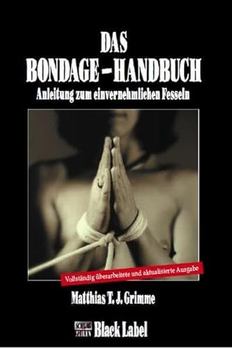 Das Bondage-Handbuch: Anleitung zum einvernehmlichen Fesseln von Charon Verlag Grimme Kg
