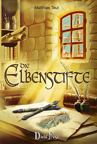 Die Elbenstifte: Ein Roman aus der Welt von Erellgorh (Die Welt von Erellgorh) von Dichtfest GbR