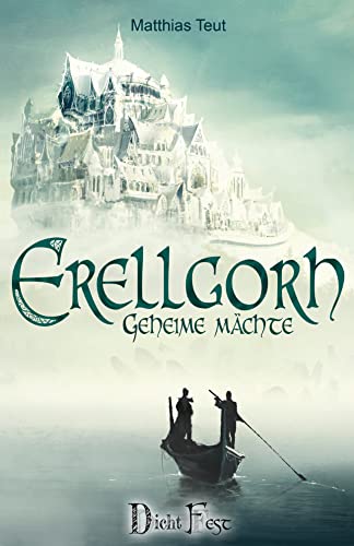 Erellgorh - Geheime Mächte (Die Welt von Erellgorh) von Dichtfest GbR