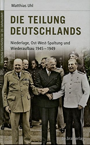 Deutsche Geschichte im 20. Jahrhundert 11. Die Teilung Deutschlands: Niederlage, Ost-West-Spaltung und Wiederaufbau 1945-1949 Deutsche Geschichte im 20. Jahrhundert 11. Die Teilung Deutschlands: Niederlage, Ost-West-Spaltung und Wiederaufbau 1945-1949