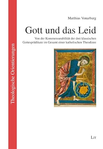Gott und das Leid: Von der Kommensurabilität der drei klassischen Gottesprädikate im Gesamt einer katholischen Theodizee Gott und das Leid: Von der Kommensurabilität der drei klassischen Gottesprädikate im Gesamt einer katholischen Theodizee von Lit Verlag
