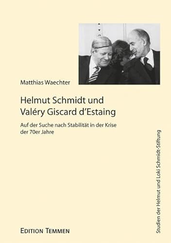 Helmut Schmidt und Valéry Giscard d'Estaing: Auf der Suche nach Stabilität in der Krise der 70er Jahre (Studien der Helmut und Loki Schmidt-Stiftung) von Edition Temmen