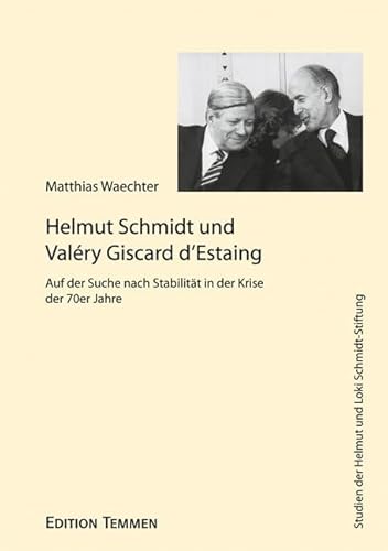 Helmut Schmidt und Valéry Giscard d'Estaing: Auf der Suche nach Stabilität in der Krise der 70er Jahre (Studien der Helmut und Loki Schmidt-Stiftung) von Edition Temmen