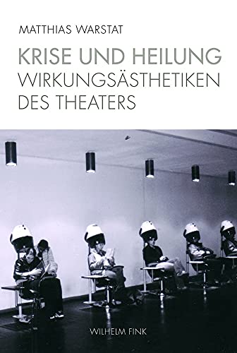 Krise und Heilung. Wirkungsästhetiken des Theaters