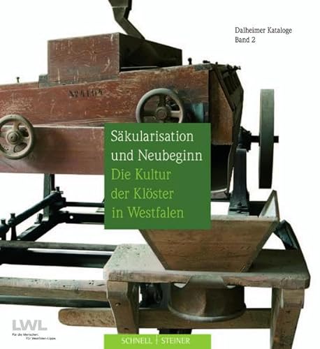 Säkularisation und Neubeginn: Die Kultur der Klöster in Westfalen (Dalheimer Kataloge, Band 2)