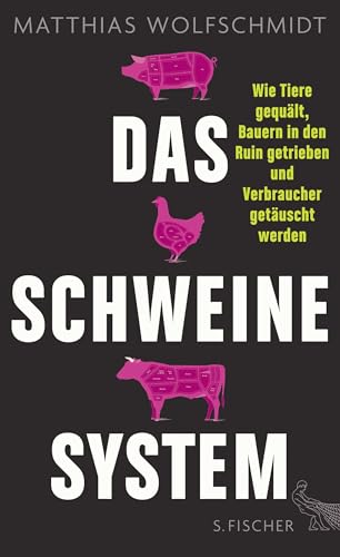 Das Schweinesystem: Wie Tiere gequält, Bauern in den Ruin getrieben und Verbraucher getäuscht werden Das Schweinesystem: Wie Tiere gequält, Bauern in den Ruin getrieben und Verbraucher getäuscht werden