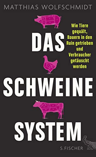 Das Schweinesystem: Wie Tiere gequält, Bauern in den Ruin getrieben und Verbraucher getäuscht werden Das Schweinesystem: Wie Tiere gequält, Bauern in den Ruin getrieben und Verbraucher getäuscht werden