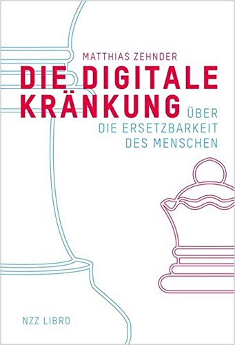 Die Digitale Kränkung: Über die Ersetzbarkeit des Menschen von NZZ Libro