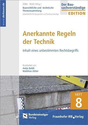 Baurechtliche und -technische Themensammlung. Heft 8: Anerkannte Regeln der Technik: Inhalt eines unbestimmten Rechtsbegriffs. von Fraunhofer Irb Stuttgart