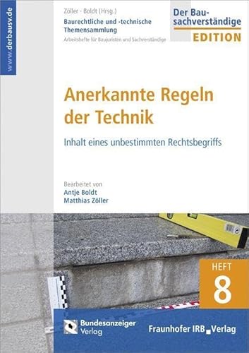 Baurechtliche und -technische Themensammlung. Heft 8: Anerkannte Regeln der Technik: Inhalt eines unbestimmten Rechtsbegriffs.