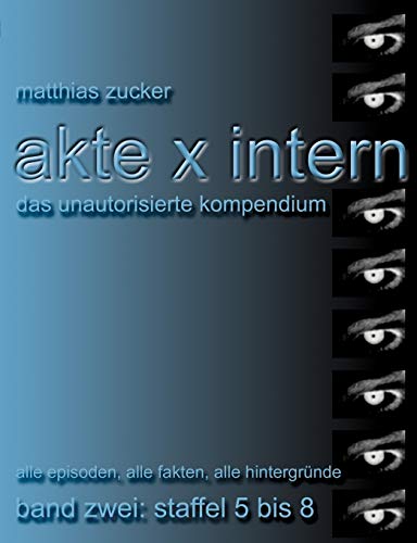 Akte X Intern - Das unautorisierte Kompendium: Band Zwei: Staffel 5 bis 8: Alle Episoden, alle Fakten, alle Hintergründe