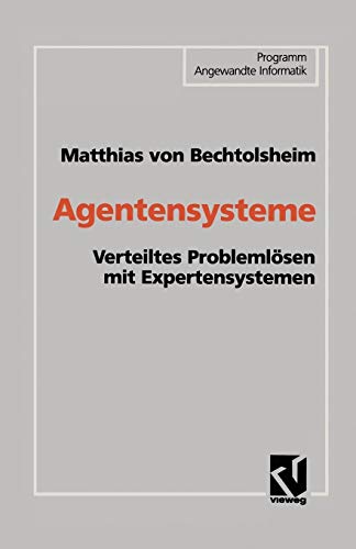Agentensysteme: Verteiltes Problemlösen mit Expertensystemen (Programm Angewandte Informatik) von Vieweg+Teubner Verlag