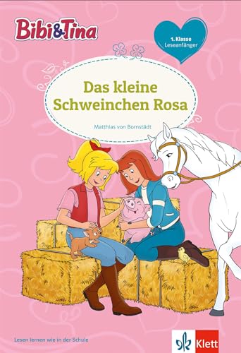 Bibi & Tina: Das kleine Schweinchen Rosa. Leseanfänger 1. Klasse, ab 6 Jahren (Lesen lernen mit Bibi und Tina) von Klett Lerntraining