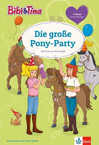 Bibi & Tina: Die Pony-Party. Leseanfänger 1. Klasse, ab 6 Jahren (Lesen lernen mit Bibi und Tina) von Klett Lerntraining