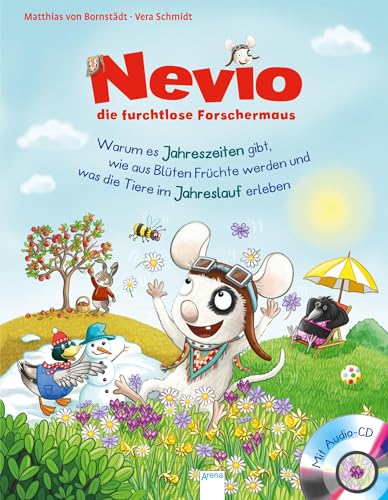 Nevio, die furchtlose Forschermaus (5). Warum es Jahreszeiten gibt, wie aus Blüten Früchte werden und was die Tiere im Jahreslauf erleben von Arena Verlag GmbH