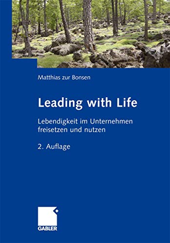 Leading with Life: Lebendigkeit im Unternehmen freisetzen und nutzen