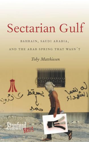 Sectarian Gulf: Bahrain, Saudi Arabia, and the Arab Spring That Wasn't (Stanford Briefs) von Stanford University Press