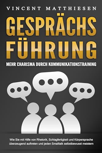 GESPRÄCHSFÜHRUNG - Mehr Charisma durch Kommunikationstraining: Wie Sie mit Hilfe von Rhetorik, Schlagfertigkeit und Körpersprache überzeugend auftreten und jeden Smalltalk selbstbewusst meistern von Pegoa Global Media / EoB