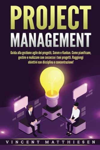 PROJECT MANAGEMENT: Guida alla gestione agile dei progetti, Scrum e Kanban. Come pianificare, gestire e realizzare con successo i tuoi progetti. Raggiungi obiettivi con disciplina e concentrazione! von EoB