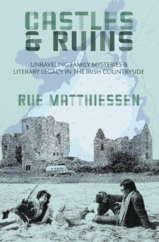 Castles & Ruins: Unraveling Family Mysteries & Literary Legacy in the Irish Countryside