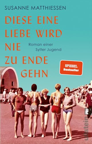 Diese eine Liebe wird nie zu Ende gehn: Roman einer Sylter Jugend | Eine Reise nach Sylt, eine Reise in die Achtziger! von ULLSTEIN TASCHENBUCH