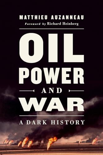 Oil, Power, and War: A Dark History von Chelsea Green Publishing Company