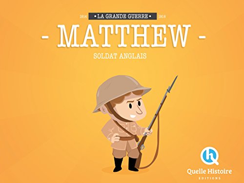 Matthew, Soldat Anglais en 14-18: La Grande Guerre 1914-1918 von QUELLE HISTOIRE
