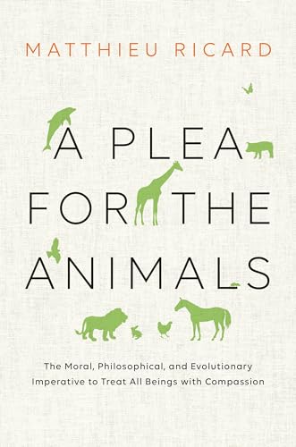 A Plea for the Animals: The Moral, Philosophical, and Evolutionary Imperative to Treat All Beings with Compassion von Shambhala Publications