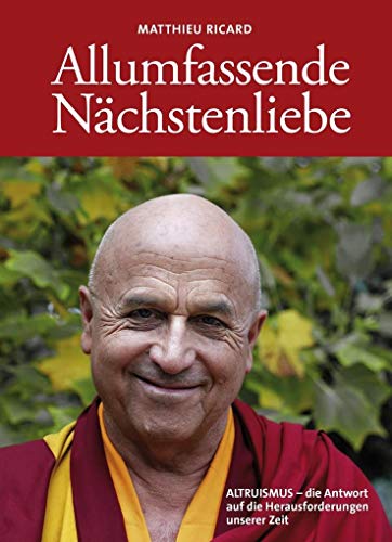 Allumfassende Nächstenliebe: ALTRUISMUS - die Antwort auf die Herausforderungen unserer Zeit