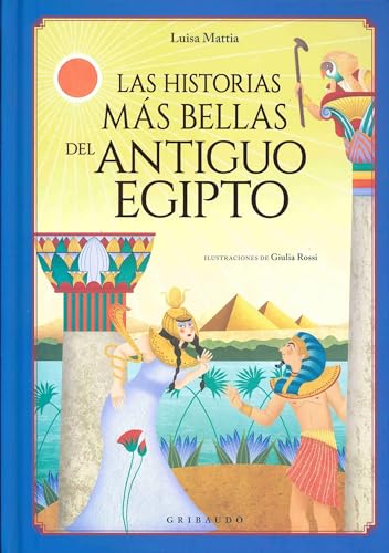 Las historias más bellas del Antiguo Egipto (Mitos y leyendas)