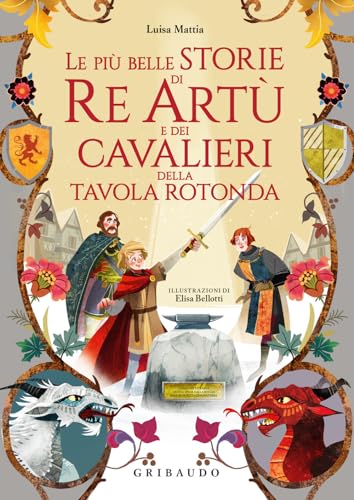 Le più belle storie di re Artù e dei cavalieri della Tavola Rotonda (Le grandi raccolte) von Gribaudo