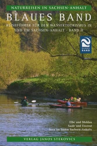 Blaues Band: Reiseführer für den Wassertourismus in und um Sachsen-Anhalt, Teil II (Naturreisen in Sachsen-Anhalt)